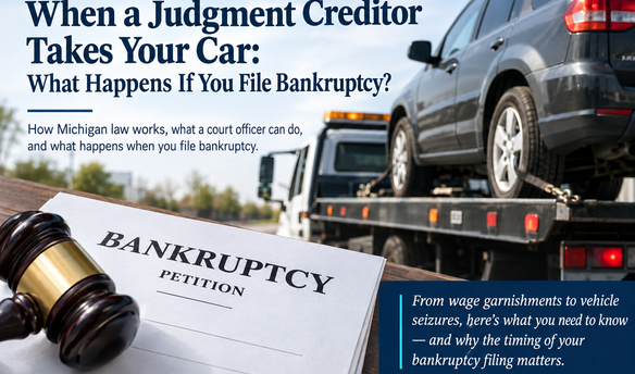 Judgment creditor vehicle seizure in Michigan and what happens when bankruptcy is filed