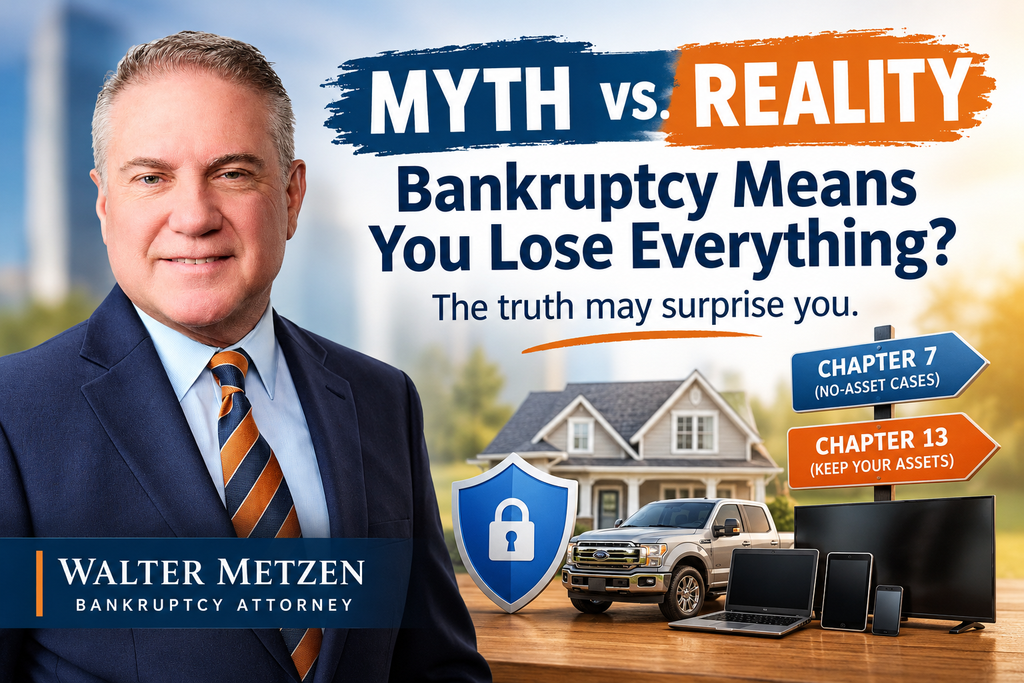 Attorney Walter Metzen in a navy suit beside a graphic explaining the myth versus reality of losing everything in bankruptcy, featuring a house, truck, electronics, and signs for Chapter 7 and Chapter 13 bankruptcy.